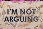 I'm Not Arguing - Lenticular Edition