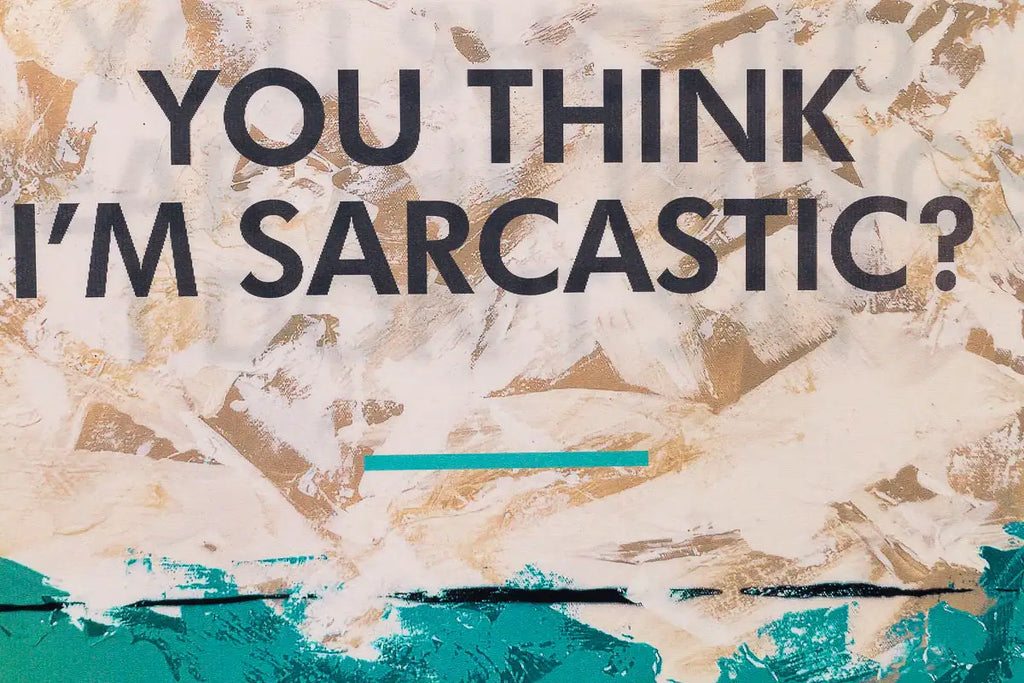 You Think I'm Sarcastic? - Lenticular Edition