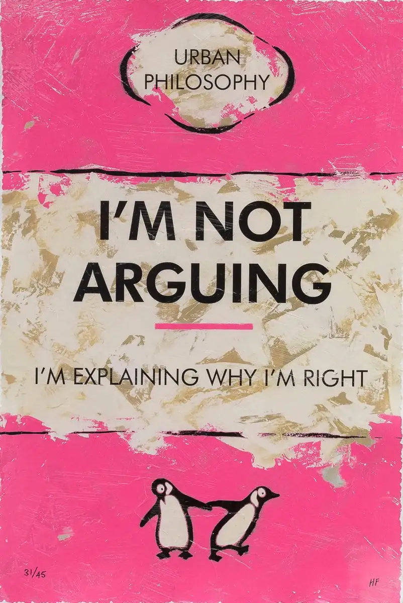I'm Not Arguing - Edition by artist Hue Folk - Wyecliffe Galleries