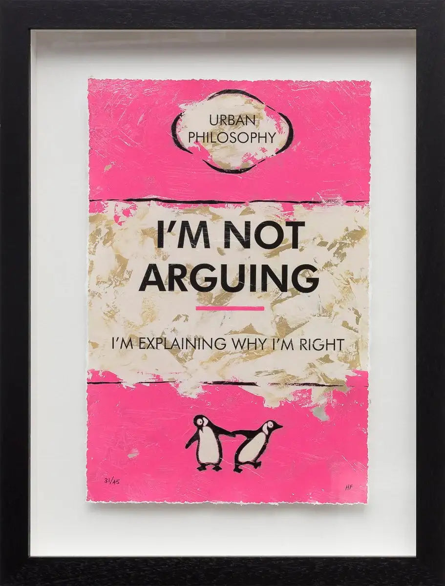 I'm Not Arguing - Edition by artist Hue Folk - Wyecliffe Galleries