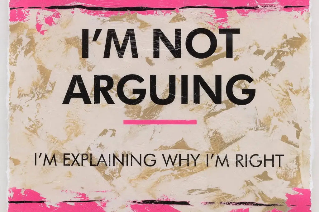 I'm Not Arguing - Edition by artist Hue Folk - Wyecliffe Galleries