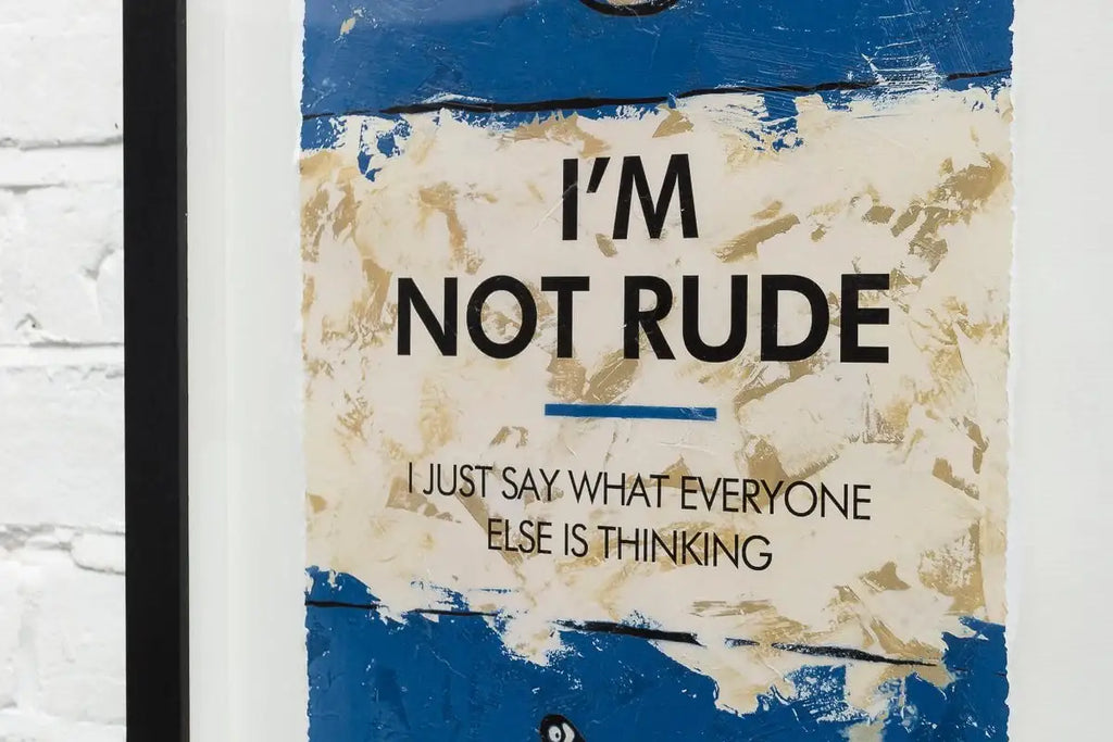I'm Not Rude - Edition by artist Hue Folk - Wyecliffe Galleries