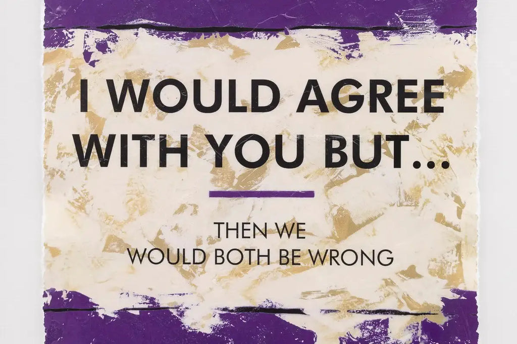 I Would Agree With You But... - Edition by artist Hue Folk - Wyecliffe Galleries