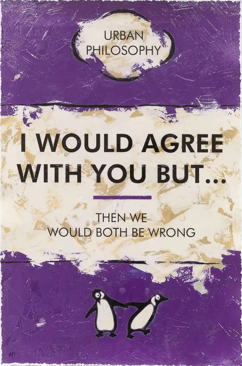 I Would Agree With You But... - Edition by artist Hue Folk - Wyecliffe Galleries