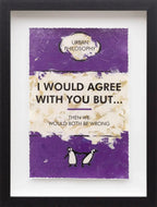 I Would Agree With You But... - Edition by artist Hue Folk - Wyecliffe Galleries