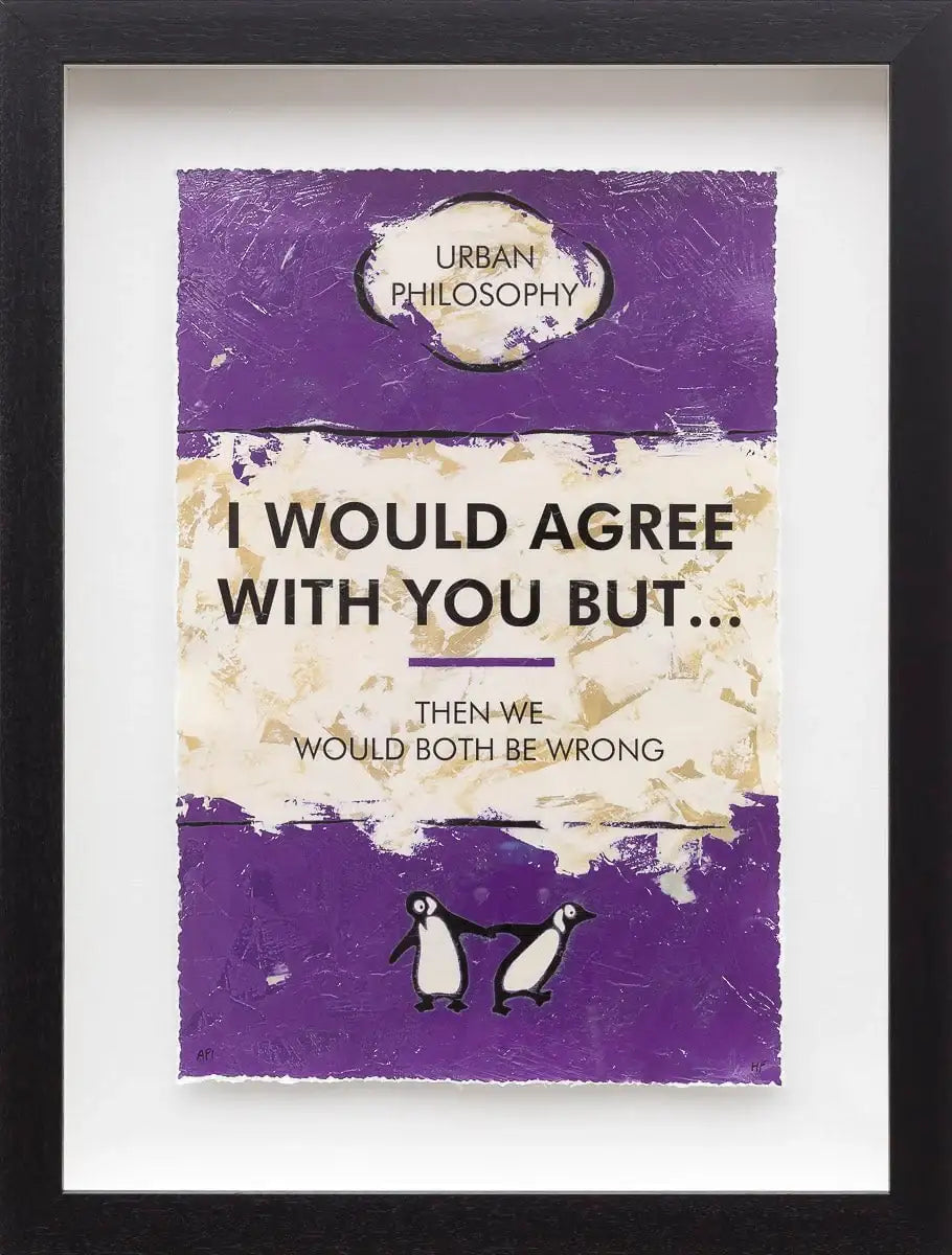 I Would Agree With You But... - Edition by artist Hue Folk - Wyecliffe Galleries