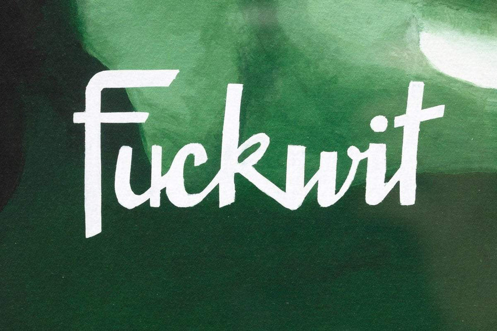 Fuckwit - Edition by artist Totally Justified Hypocrisy - Wyecliffe Galleries